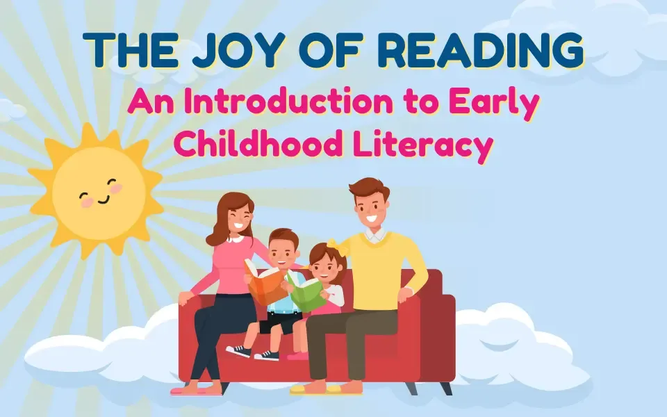 The Joy of Reading: An Introduction to Early Childhood Literacy